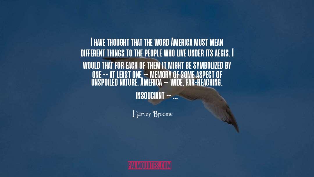 Harvey Broome Quotes: I have thought that the