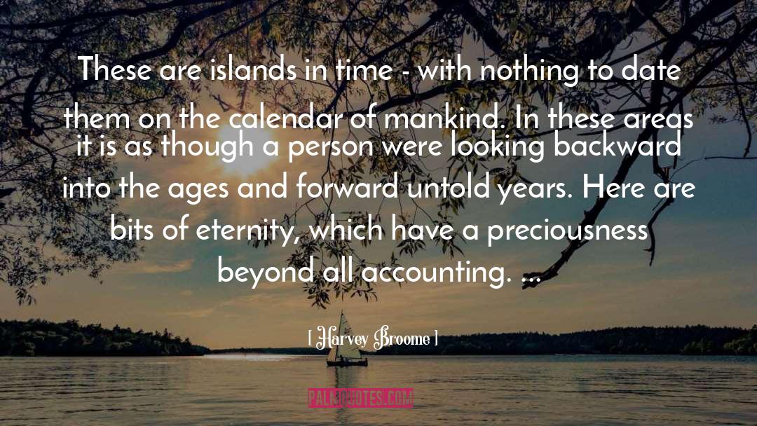 Harvey Broome Quotes: These are islands in time