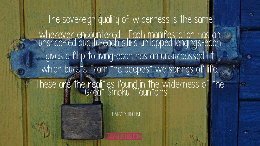 Harvey Broome Quotes: The sovereign quality of wilderness