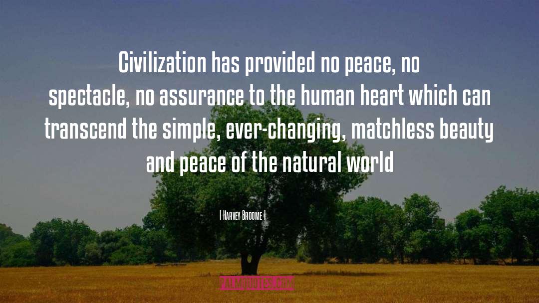 Harvey Broome Quotes: Civilization has provided no peace,