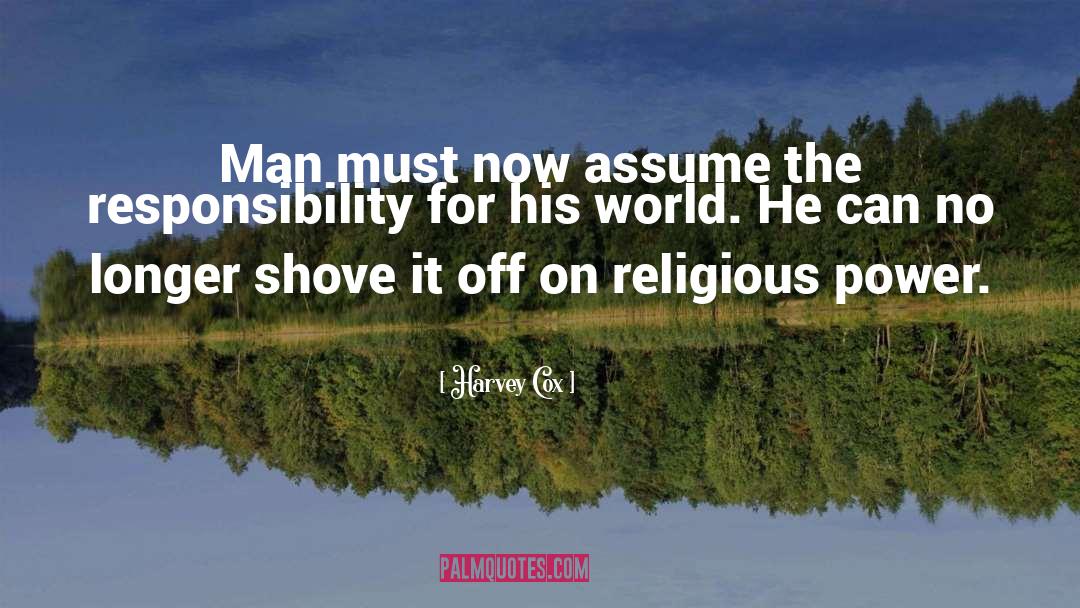 Harvey Cox Quotes: Man must now assume the