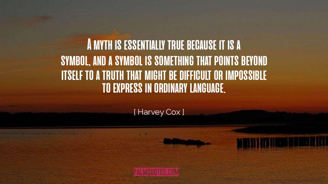 Harvey Cox Quotes: A myth is essentially true