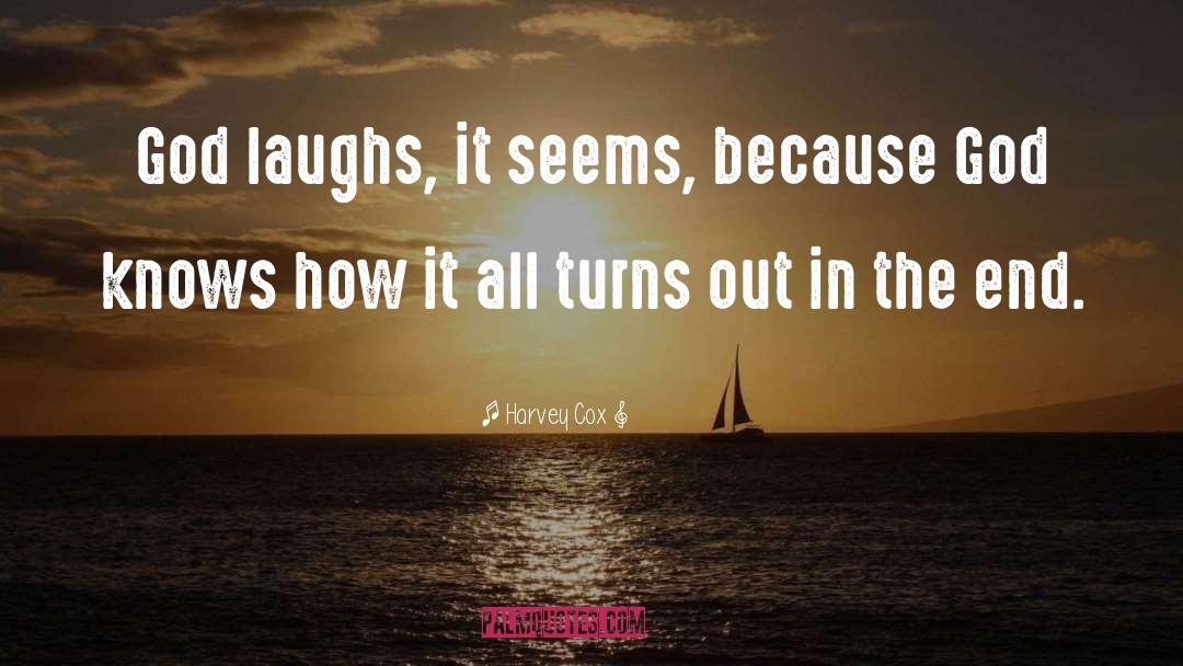 Harvey Cox Quotes: God laughs, it seems, because