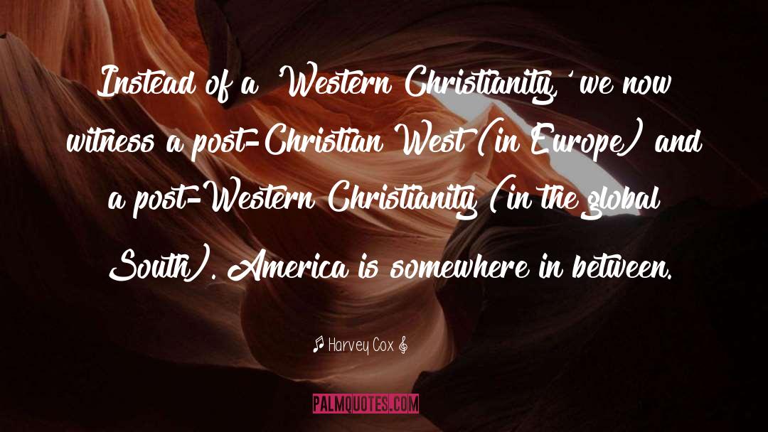 Harvey Cox Quotes: Instead of a 'Western Christianity,'