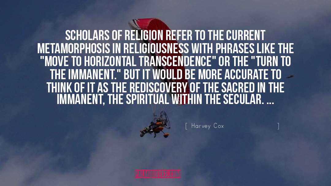 Harvey Cox Quotes: Scholars of religion refer to