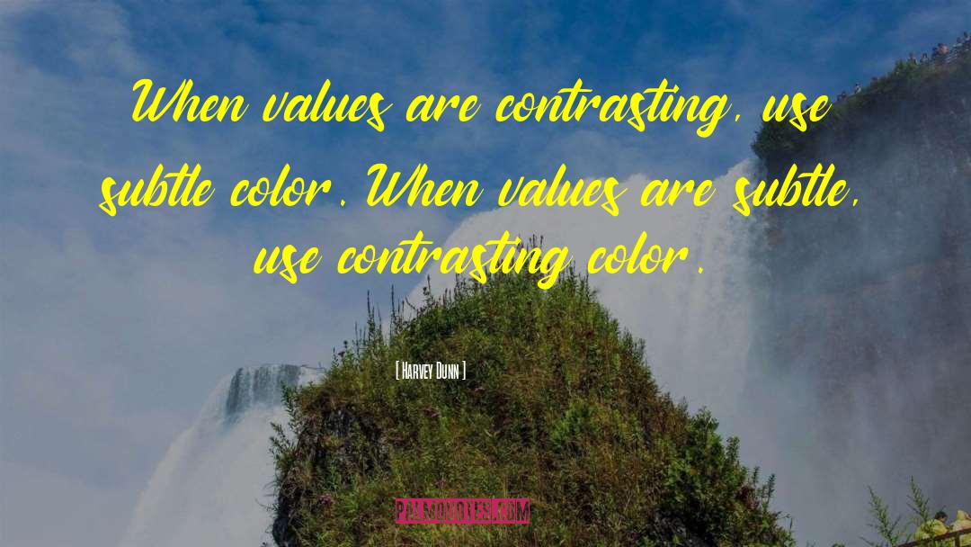 Harvey Dunn Quotes: When values are contrasting, use