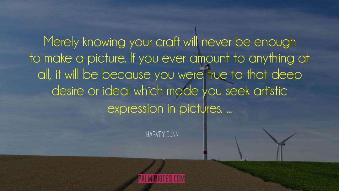 Harvey Dunn Quotes: Merely knowing your craft will