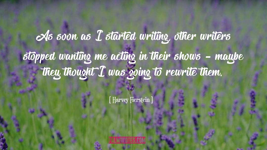 Harvey Fierstein Quotes: As soon as I started