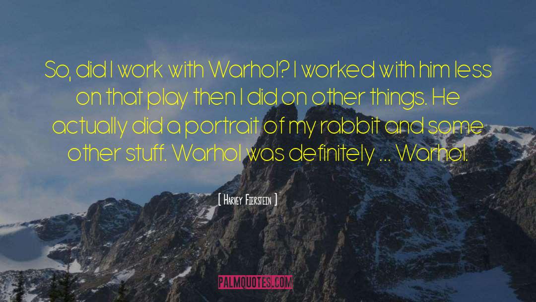 Harvey Fierstein Quotes: So, did I work with