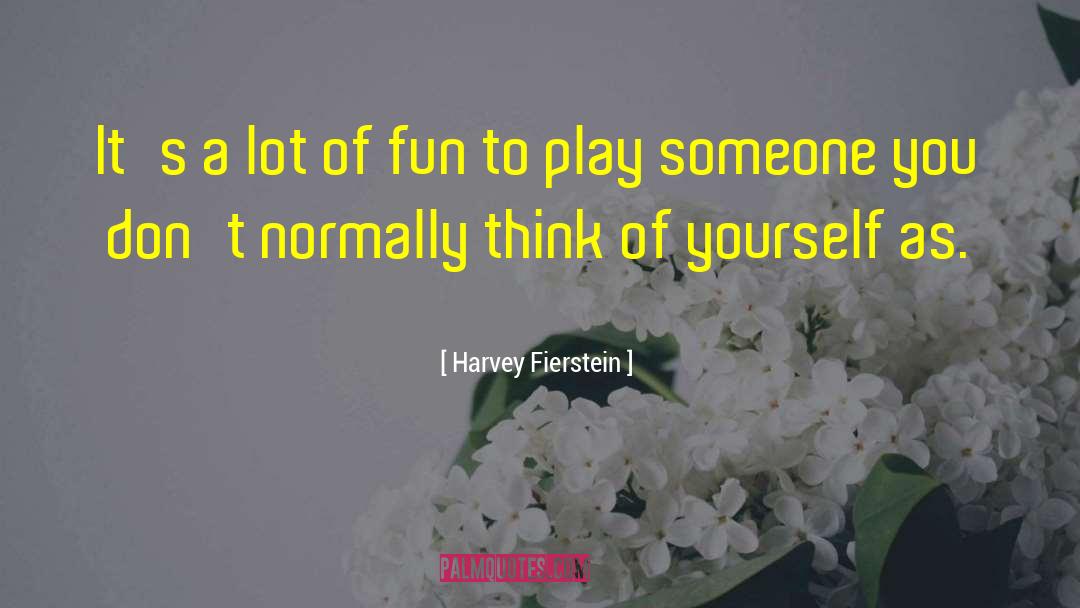 Harvey Fierstein Quotes: It's a lot of fun