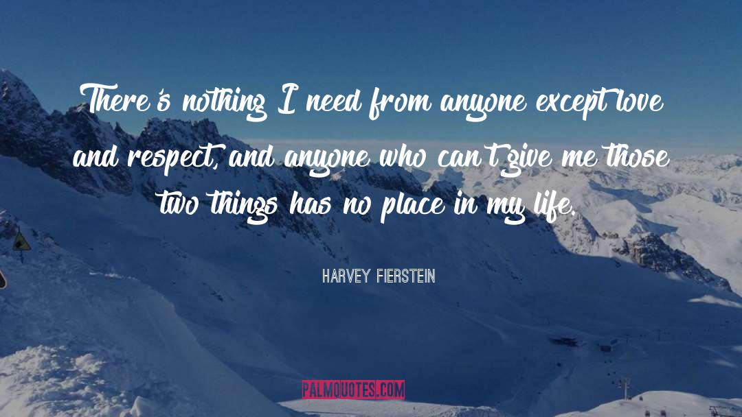 Harvey Fierstein Quotes: There's nothing I need from