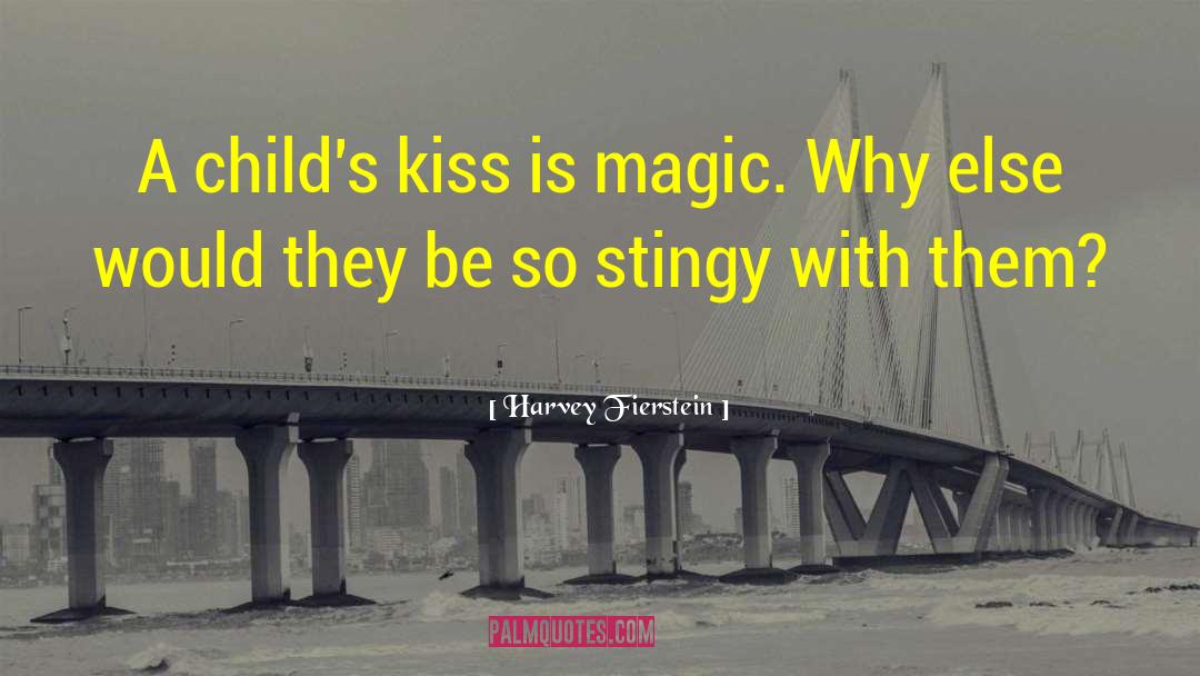 Harvey Fierstein Quotes: A child's kiss is magic.