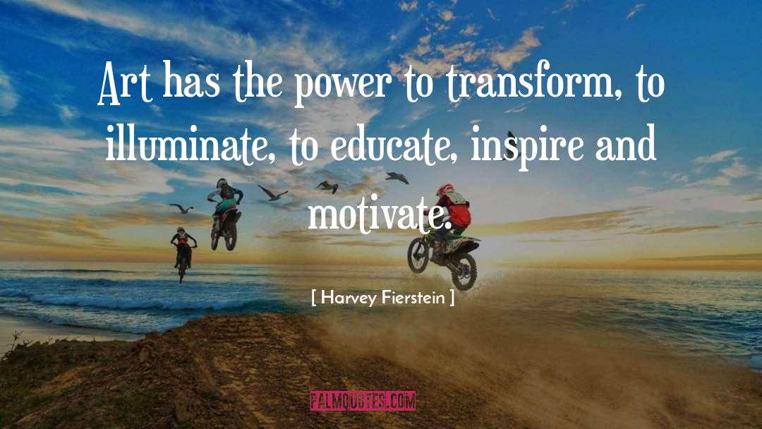 Harvey Fierstein Quotes: Art has the power to