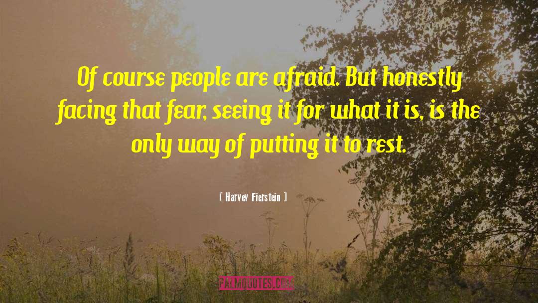 Harvey Fierstein Quotes: Of course people are afraid.