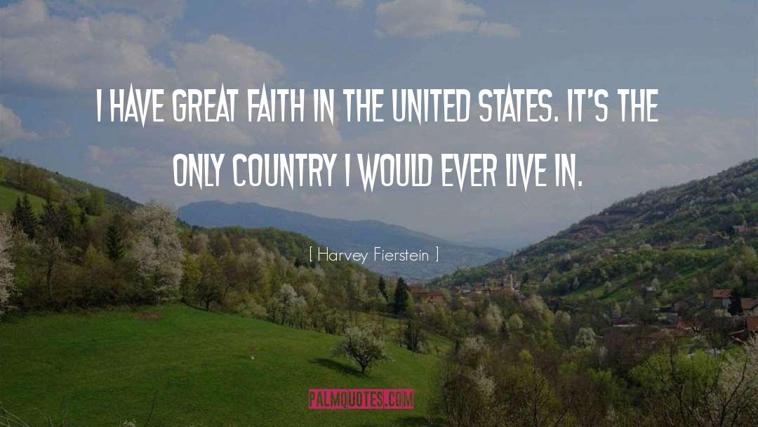 Harvey Fierstein Quotes: I have great faith in