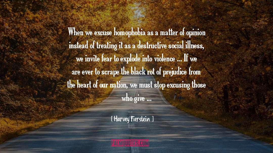 Harvey Fierstein Quotes: When we excuse homophobia as