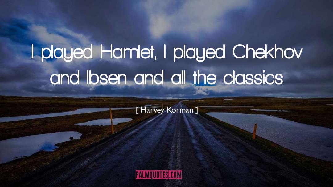 Harvey Korman Quotes: I played Hamlet, I played