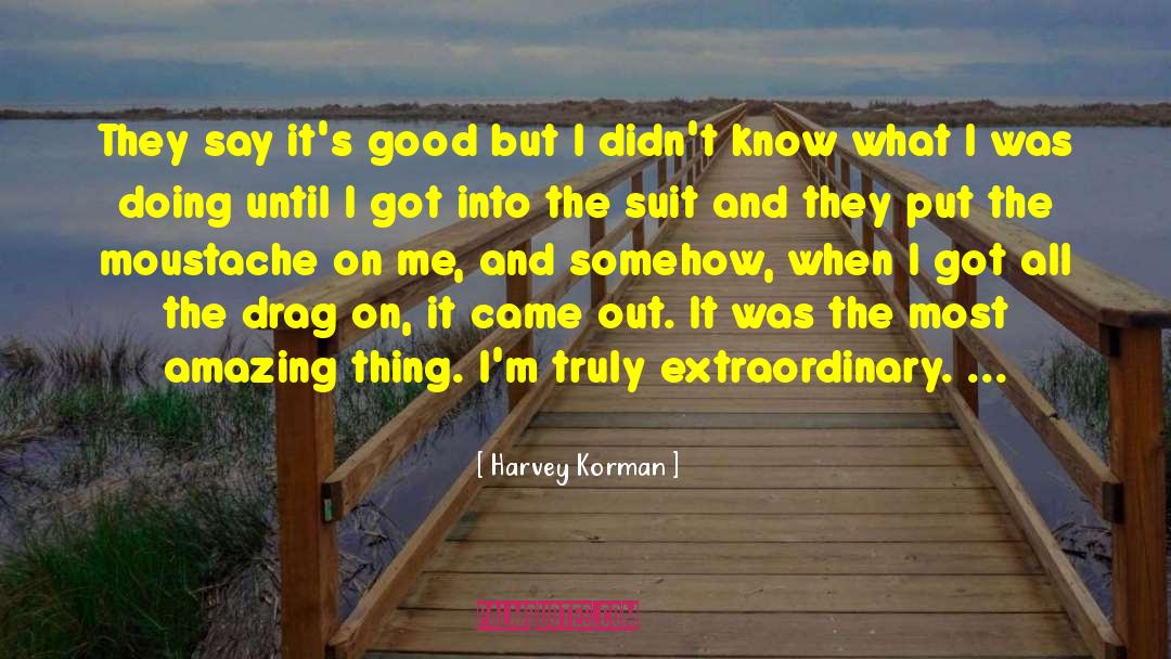Harvey Korman Quotes: They say it's good but