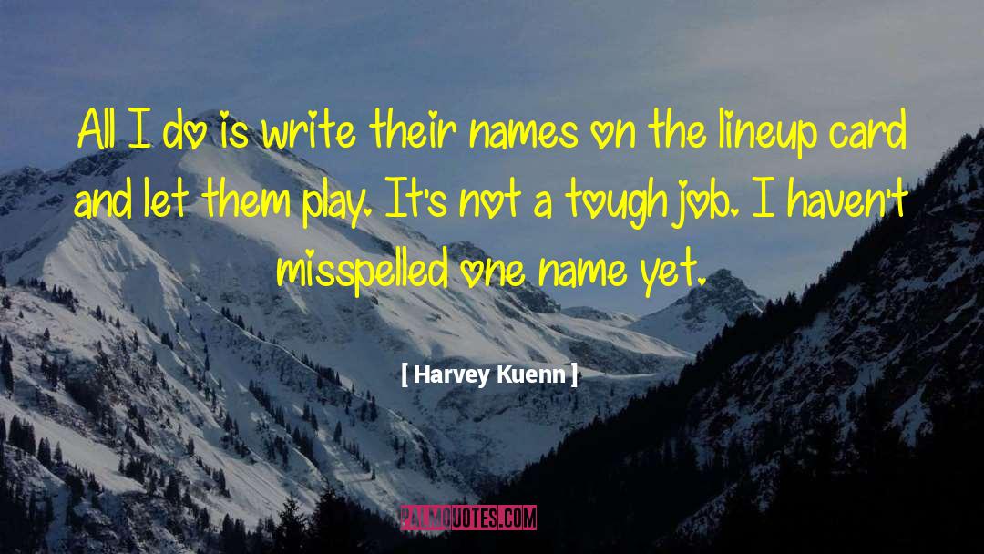 Harvey Kuenn Quotes: All I do is write