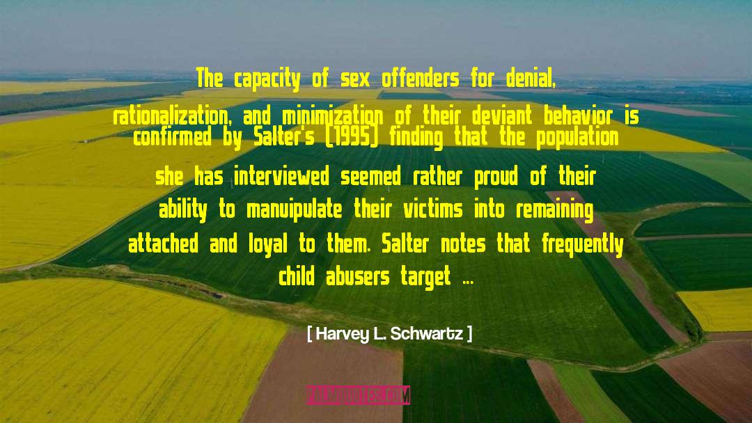 Harvey L. Schwartz Quotes: The capacity of sex offenders