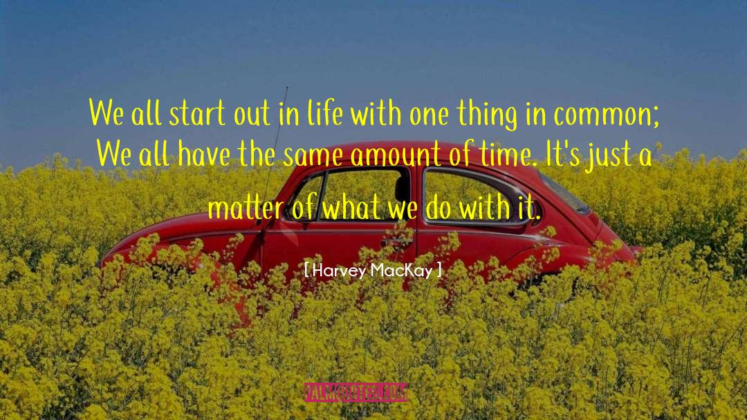 Harvey MacKay Quotes: We all start out in