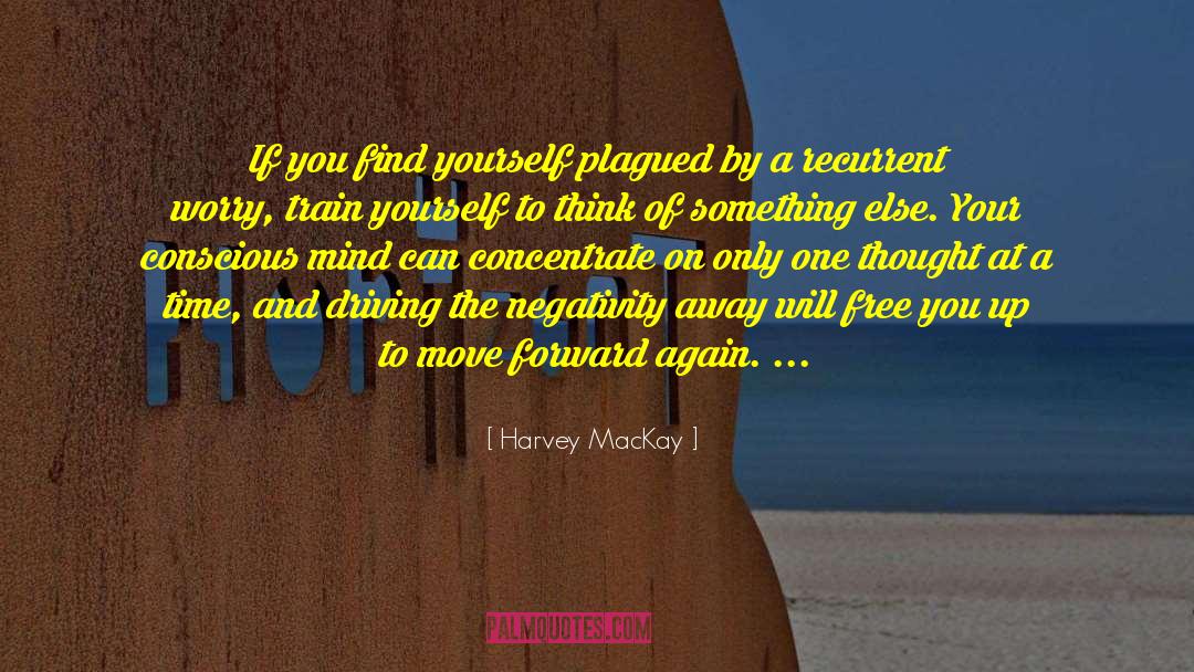 Harvey MacKay Quotes: If you find yourself plagued