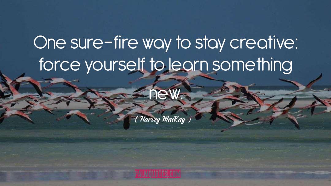 Harvey MacKay Quotes: One sure-fire way to stay