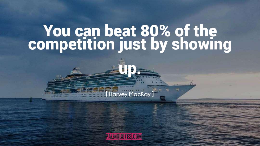 Harvey MacKay Quotes: You can beat 80% of