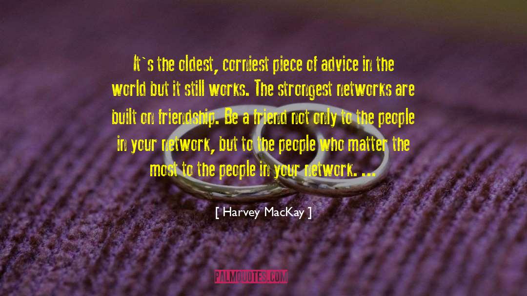 Harvey MacKay Quotes: It's the oldest, corniest piece