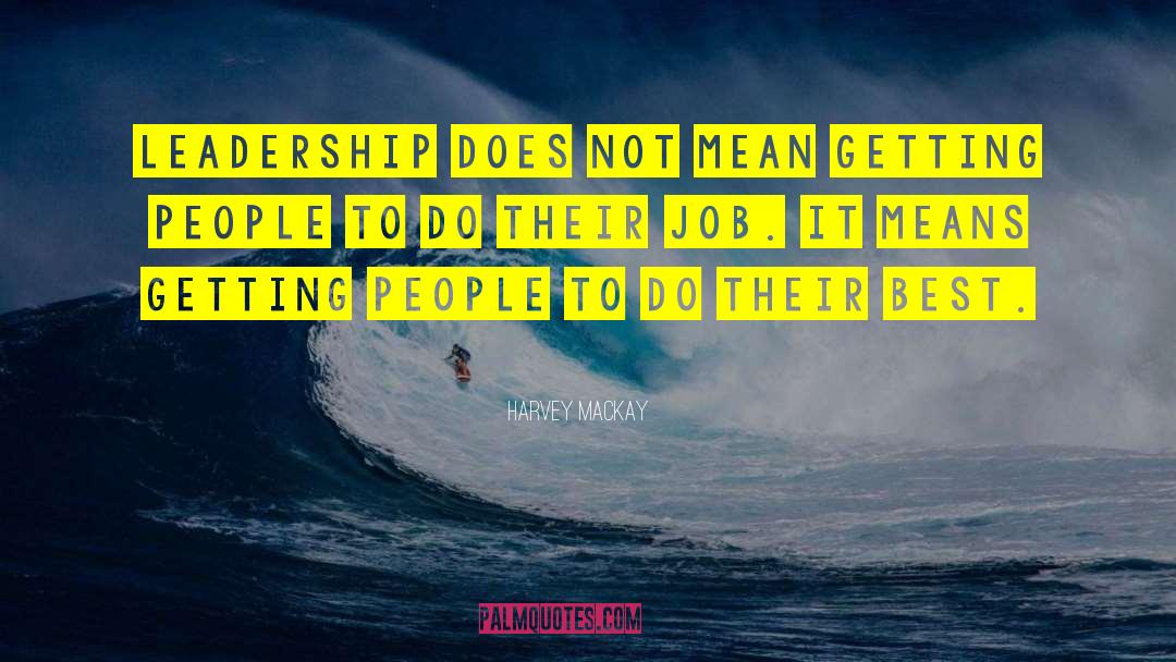 Harvey MacKay Quotes: Leadership does not mean getting