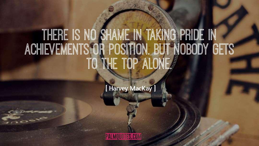 Harvey MacKay Quotes: There is no shame in