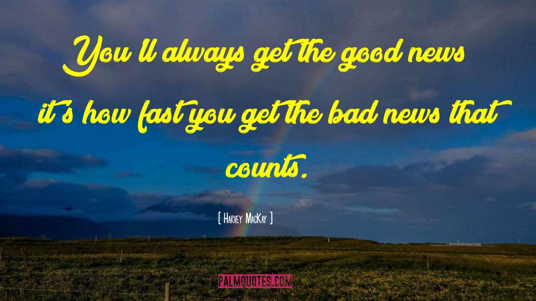 Harvey MacKay Quotes: You'll always get the good