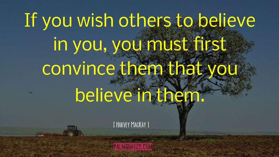 Harvey MacKay Quotes: If you wish others to