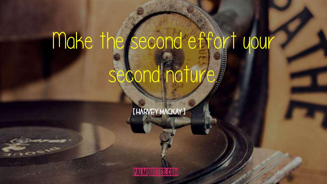 Harvey MacKay Quotes: Make the second effort your