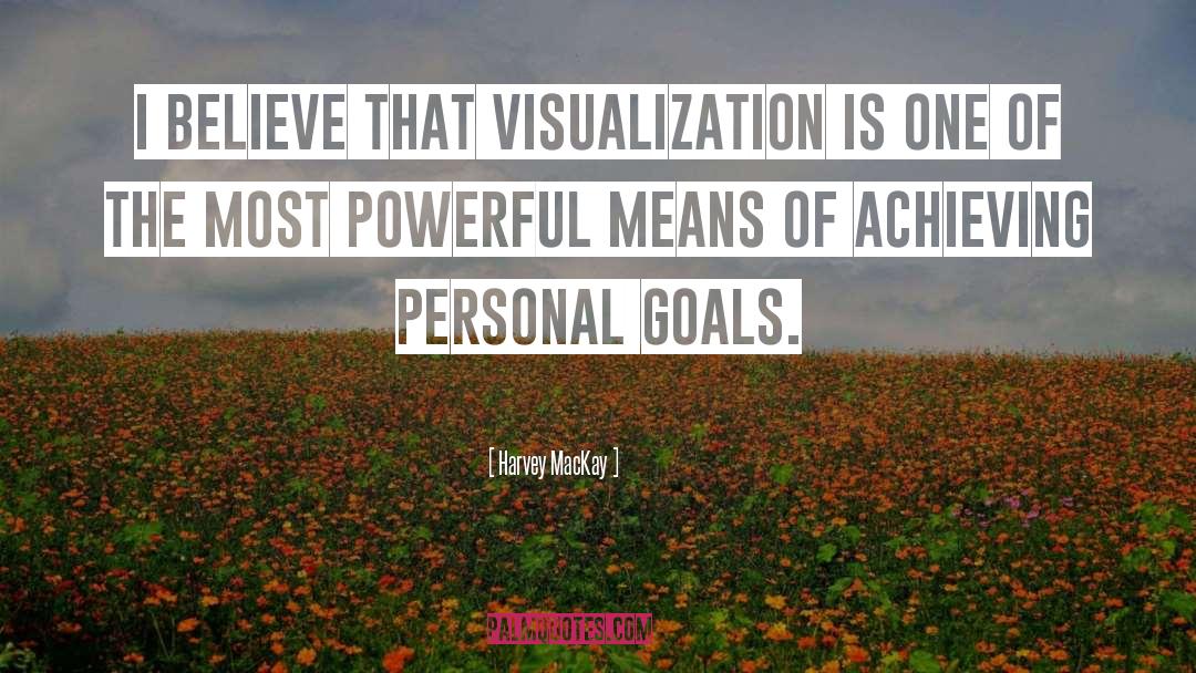Harvey MacKay Quotes: I believe that visualization is