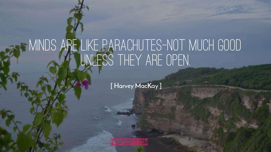 Harvey MacKay Quotes: Minds are like parachutes-not much