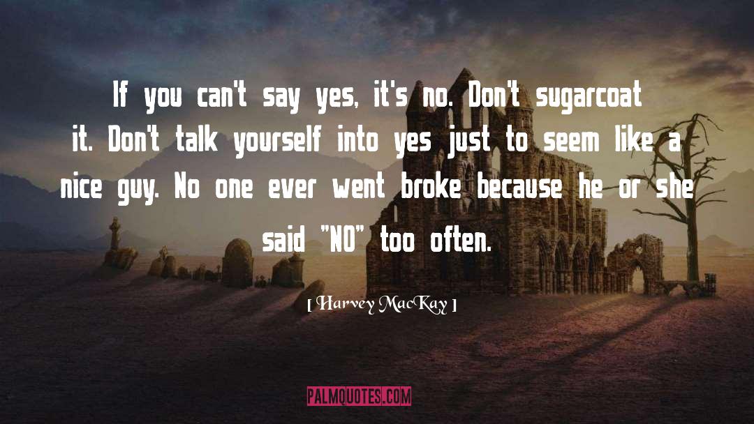 Harvey MacKay Quotes: If you can't say yes,