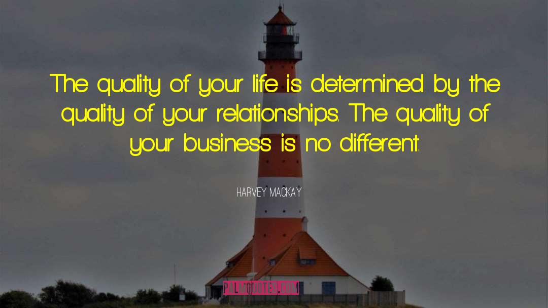 Harvey MacKay Quotes: The quality of your life