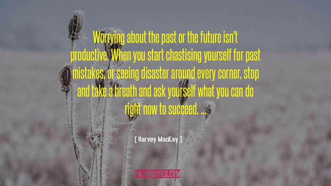 Harvey MacKay Quotes: Worrying about the past or