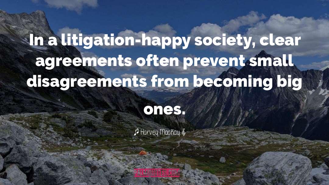 Harvey MacKay Quotes: In a litigation-happy society, clear