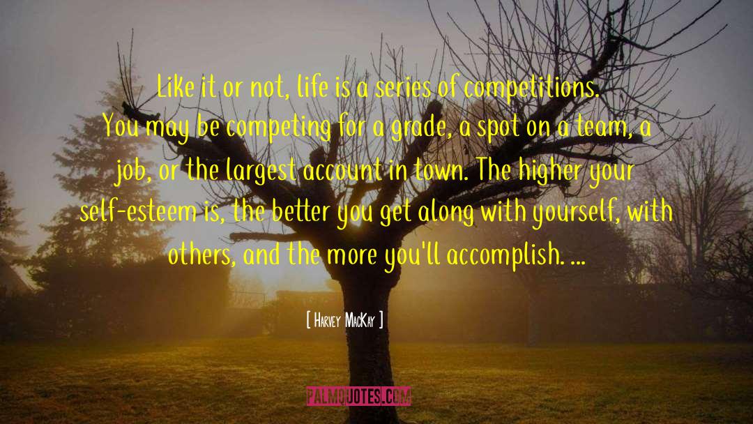 Harvey MacKay Quotes: Like it or not, life