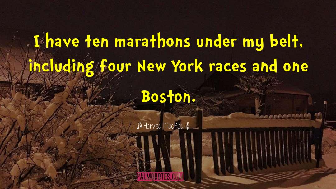 Harvey MacKay Quotes: I have ten marathons under