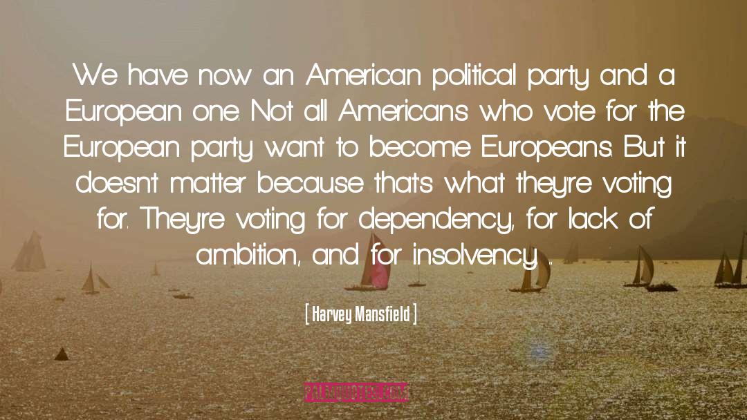 Harvey Mansfield Quotes: We have now an American