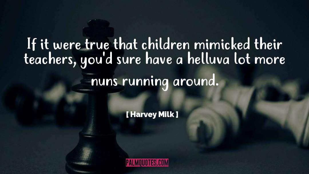 Harvey Milk Quotes: If it were true that