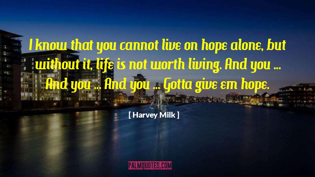 Harvey Milk Quotes: I know that you cannot