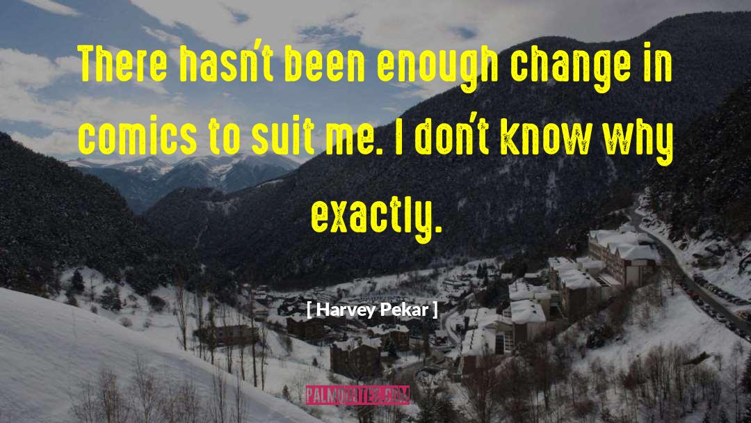 Harvey Pekar Quotes: There hasn't been enough change
