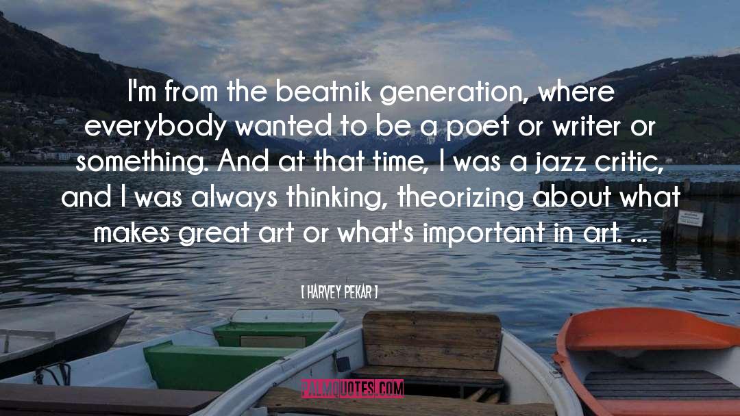 Harvey Pekar Quotes: I'm from the beatnik generation,
