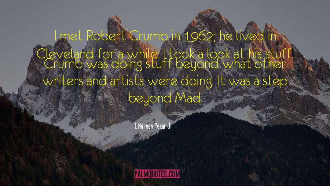 Harvey Pekar Quotes: I met Robert Crumb in