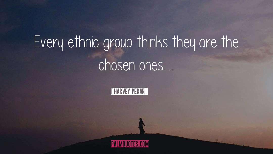 Harvey Pekar Quotes: Every ethnic group thinks they