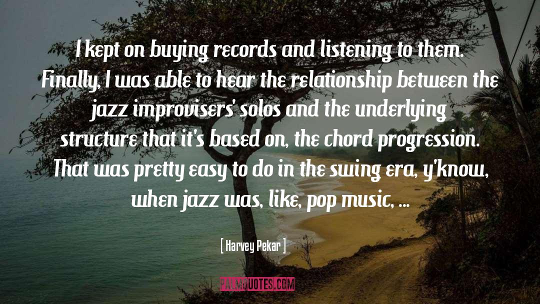 Harvey Pekar Quotes: I kept on buying records